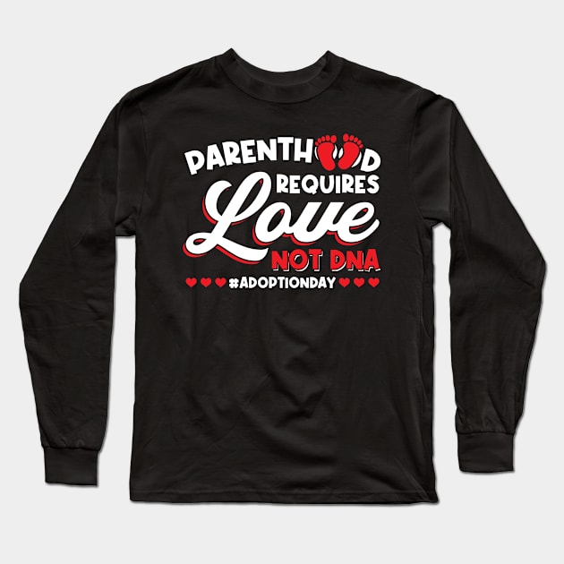 Parenthood Requires Love Not Dna - Adoption Day Long Sleeve T-Shirt by Peco-Designs